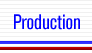 Production