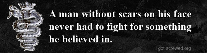 A MAN WITHOUT SCARS ON HIS FACE NEVER HAD TO FIGHT FOR SOMETHING HE BELIEVES IN